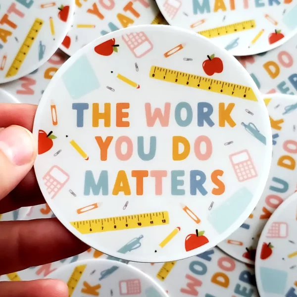 The Work You Do Matters Teacher Vinyl Sticker | The Positive Obsession - Image 2