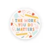 The Work You Do Matters Teacher Vinyl Sticker | The Positive Obsession